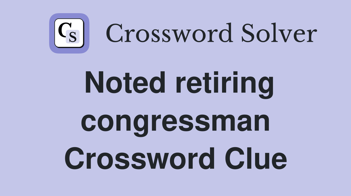 Noted retiring congressman Crossword Clue