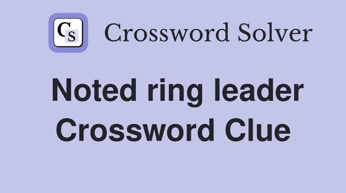 Noted ring leader Crossword Clue