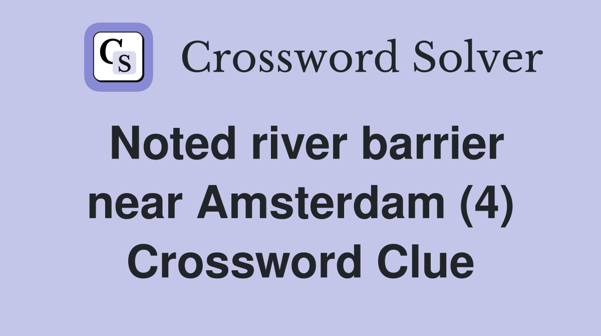 Noted river barrier near Amsterdam (4) Crossword Clue