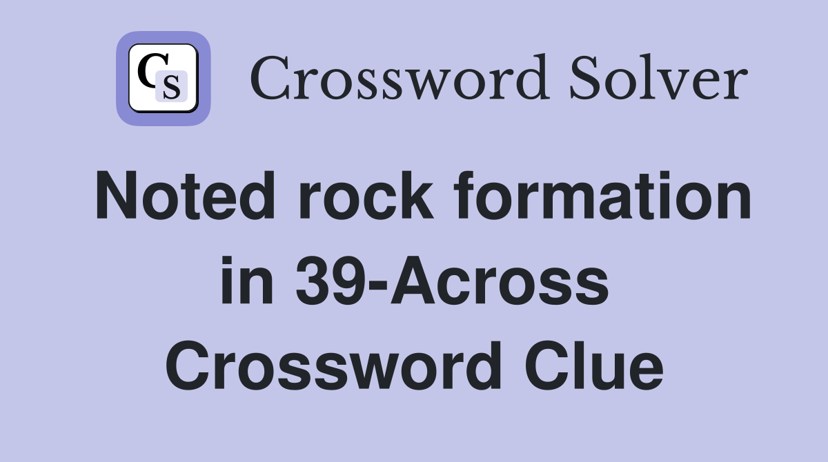 Noted rock formation in 39-Across Crossword Clue