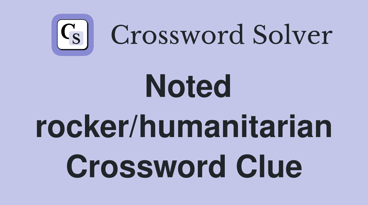 Noted rocker/humanitarian Crossword Clue