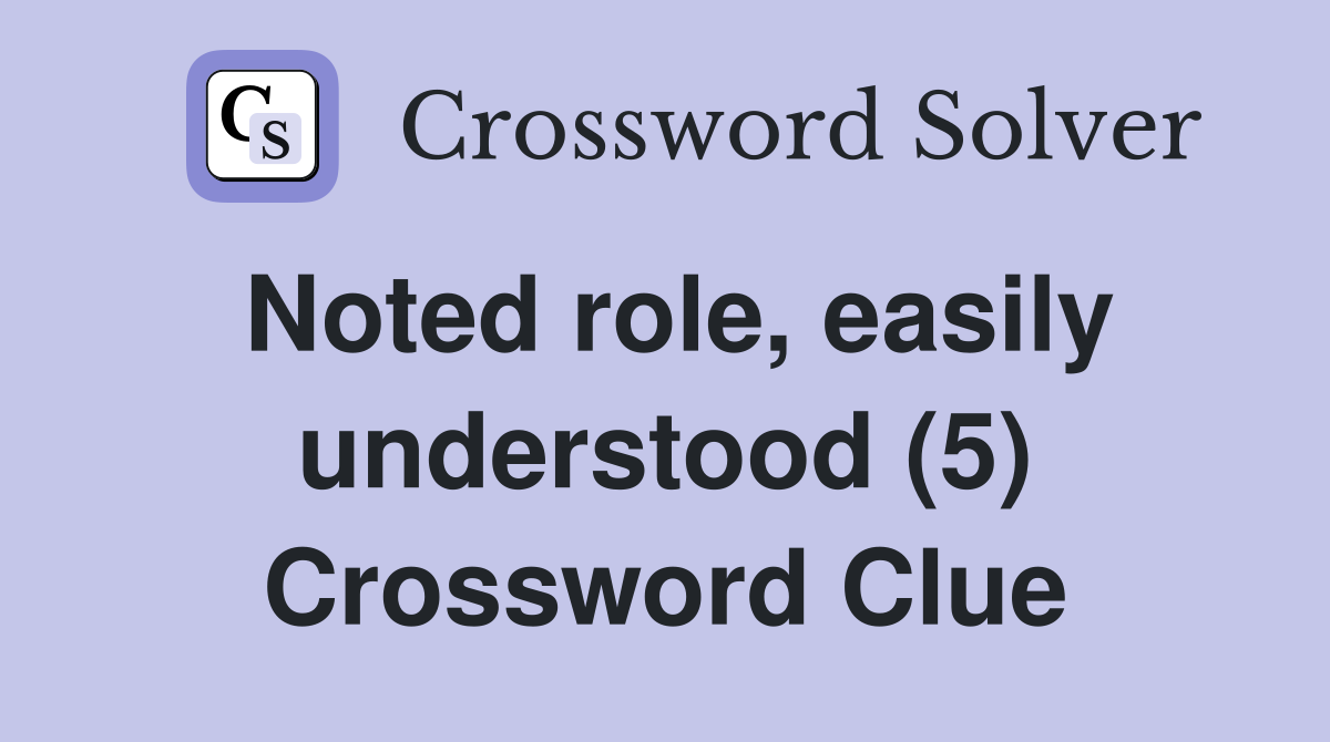 Noted role, easily understood (5) Crossword Clue