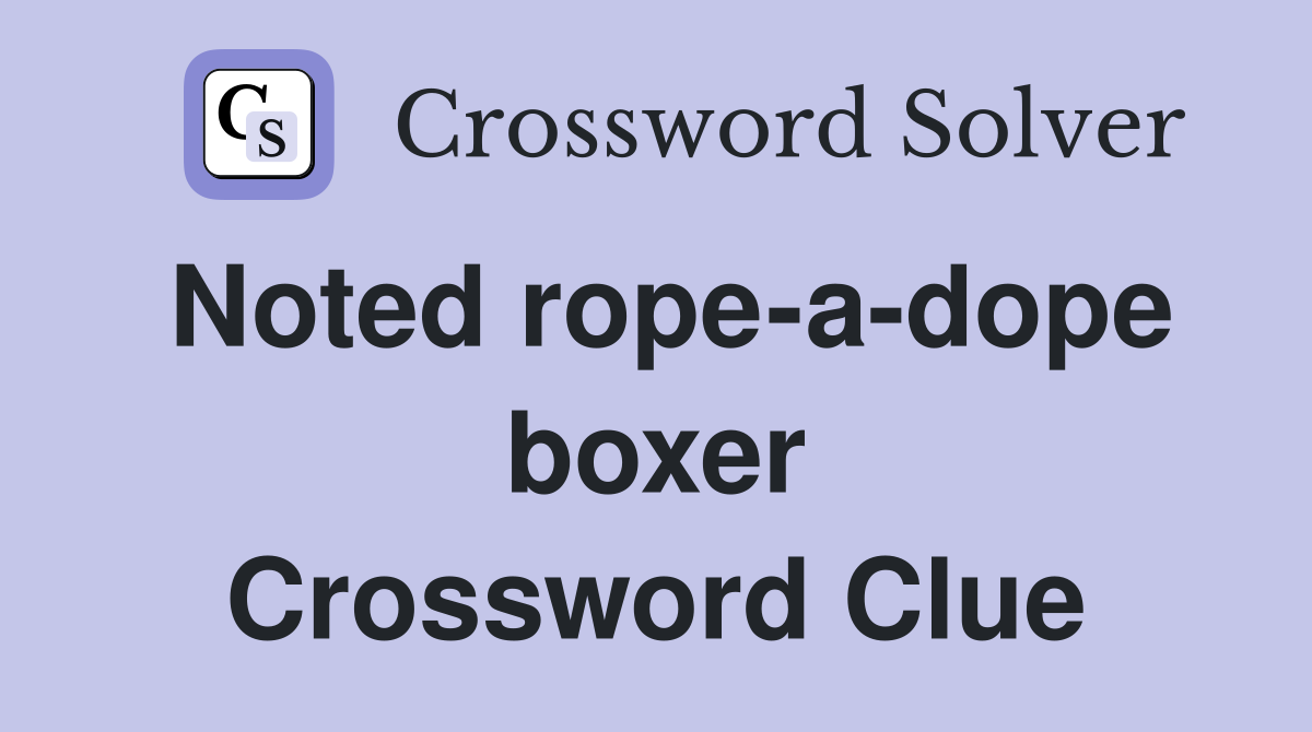 Noted rope-a-dope boxer Crossword Clue