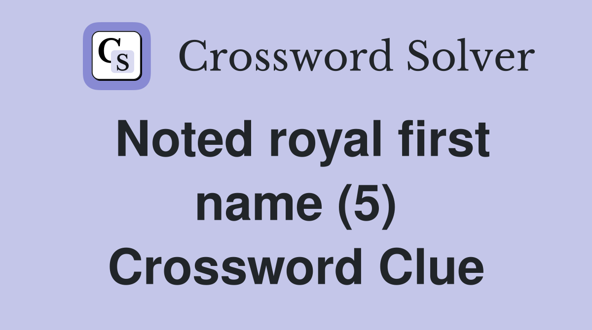 Noted royal first name (5) Crossword Clue