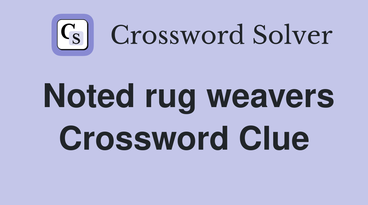 Noted rug weavers Crossword Clue