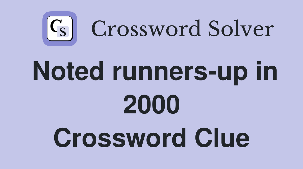 Noted runners-up in 2000 Crossword Clue