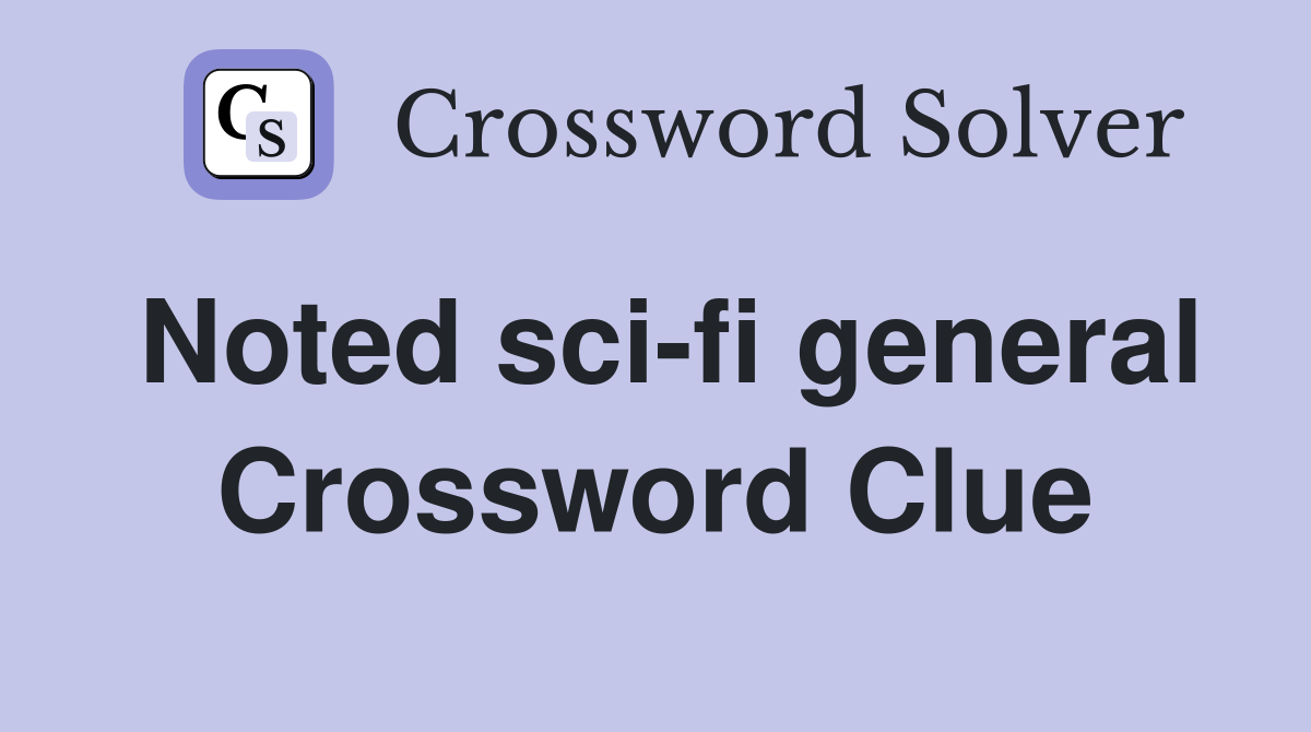 Noted sci-fi general Crossword Clue