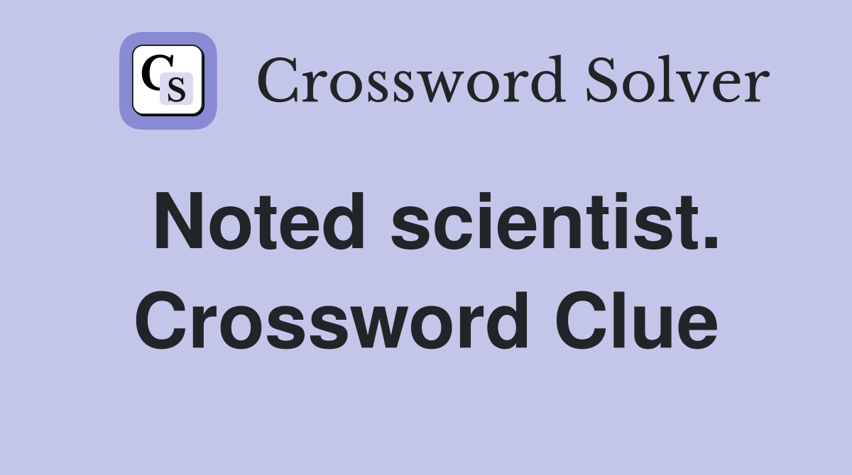 Noted scientist. Crossword Clue