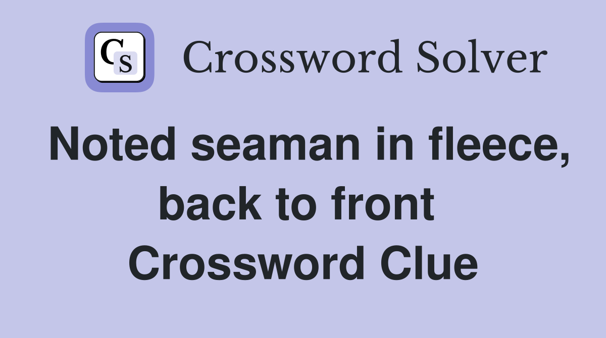 Noted seaman in fleece, back to front  Crossword Clue