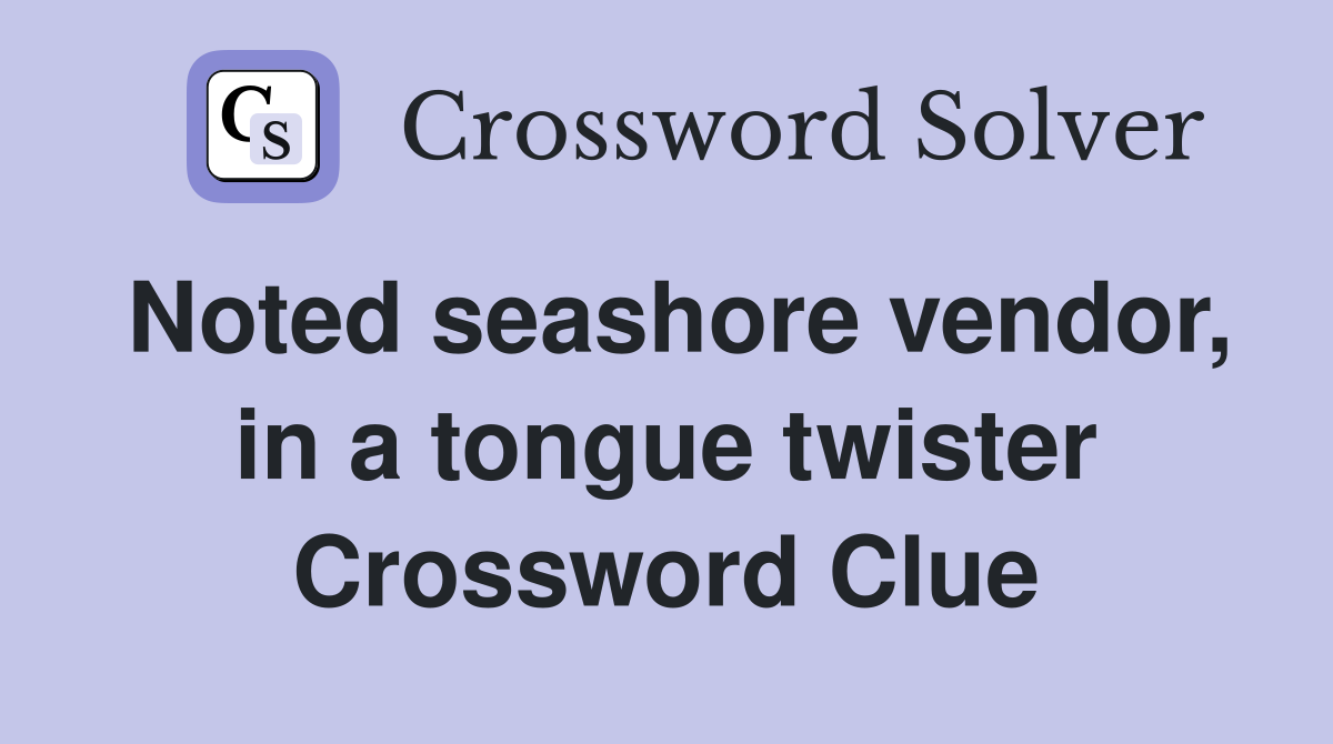 Noted seashore vendor, in a tongue twister Crossword Clue