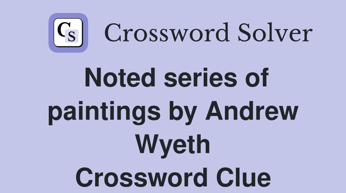 Noted series of paintings by Andrew Wyeth Crossword Clue