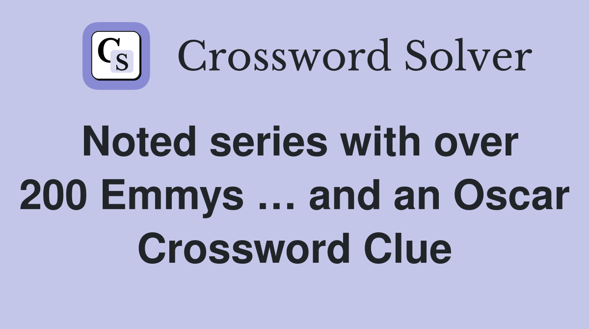 Noted series with over 200 Emmys … and an Oscar Crossword Clue