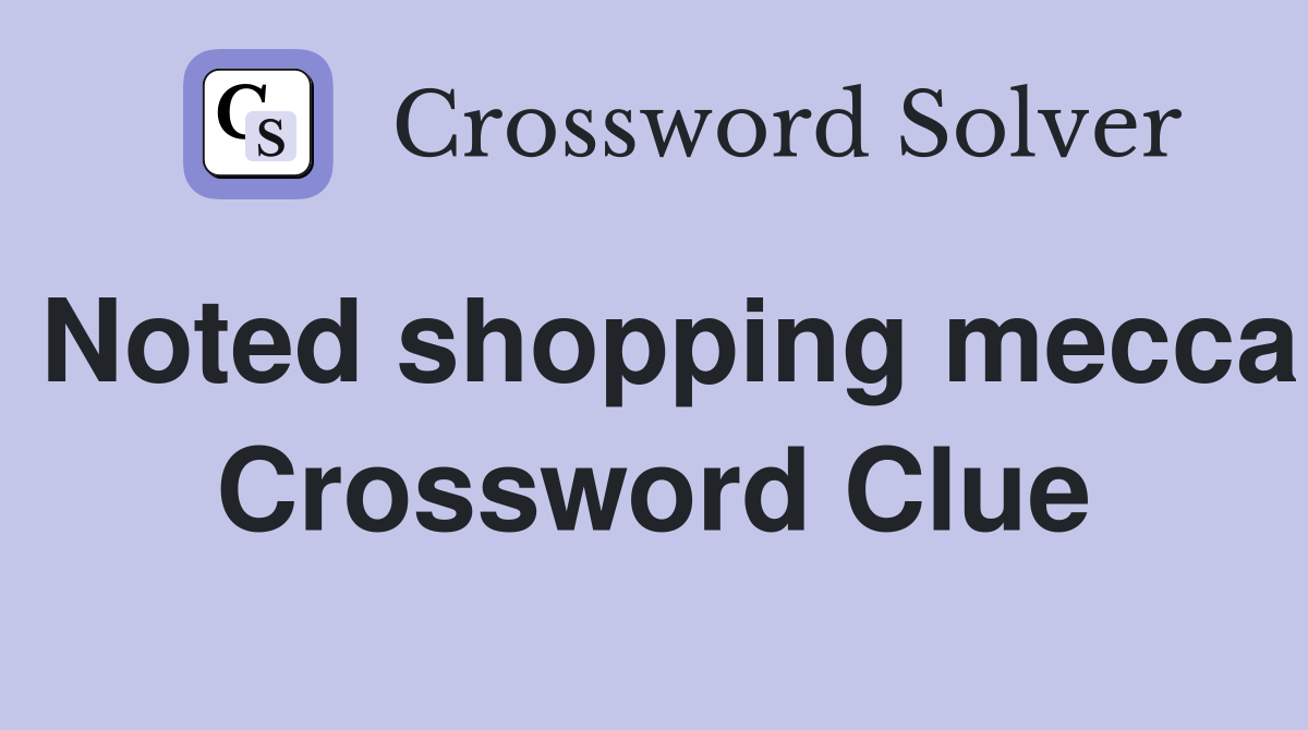 Noted shopping mecca Crossword Clue