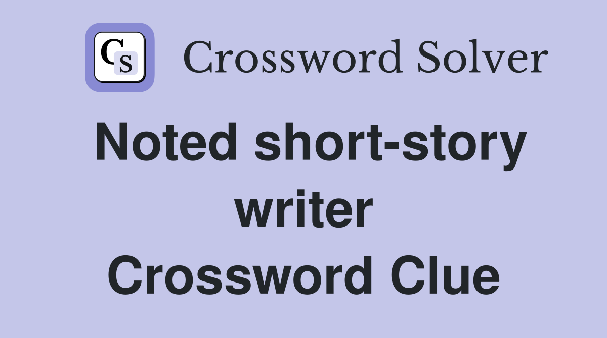Noted short-story writer Crossword Clue