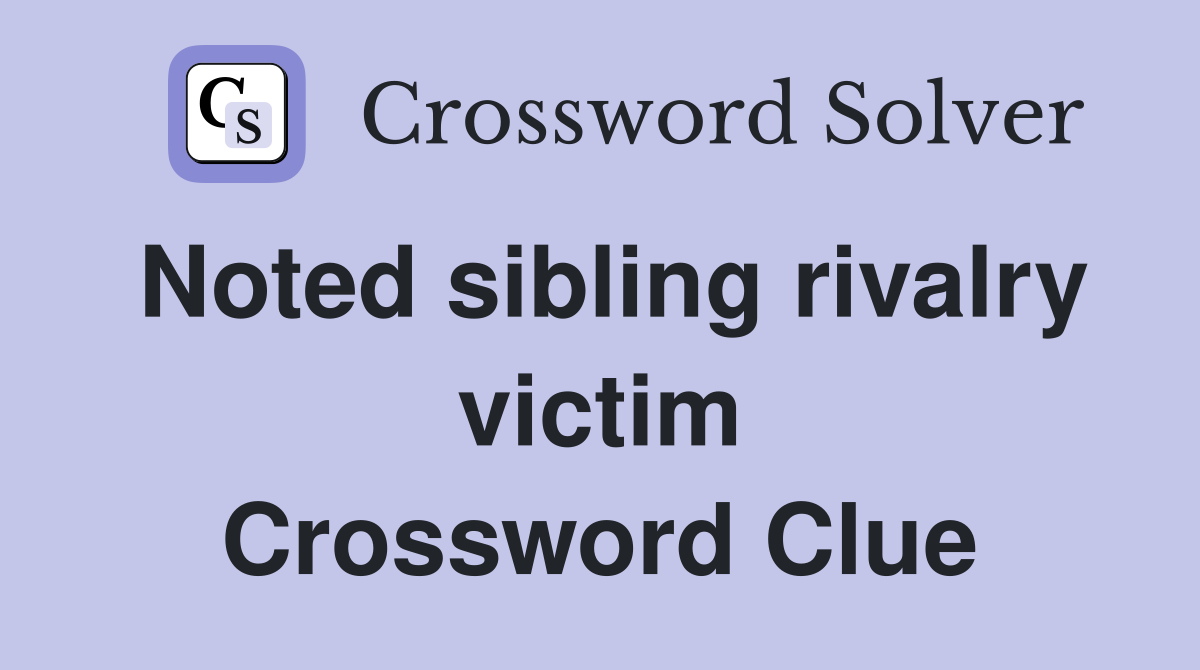Noted sibling rivalry victim Crossword Clue