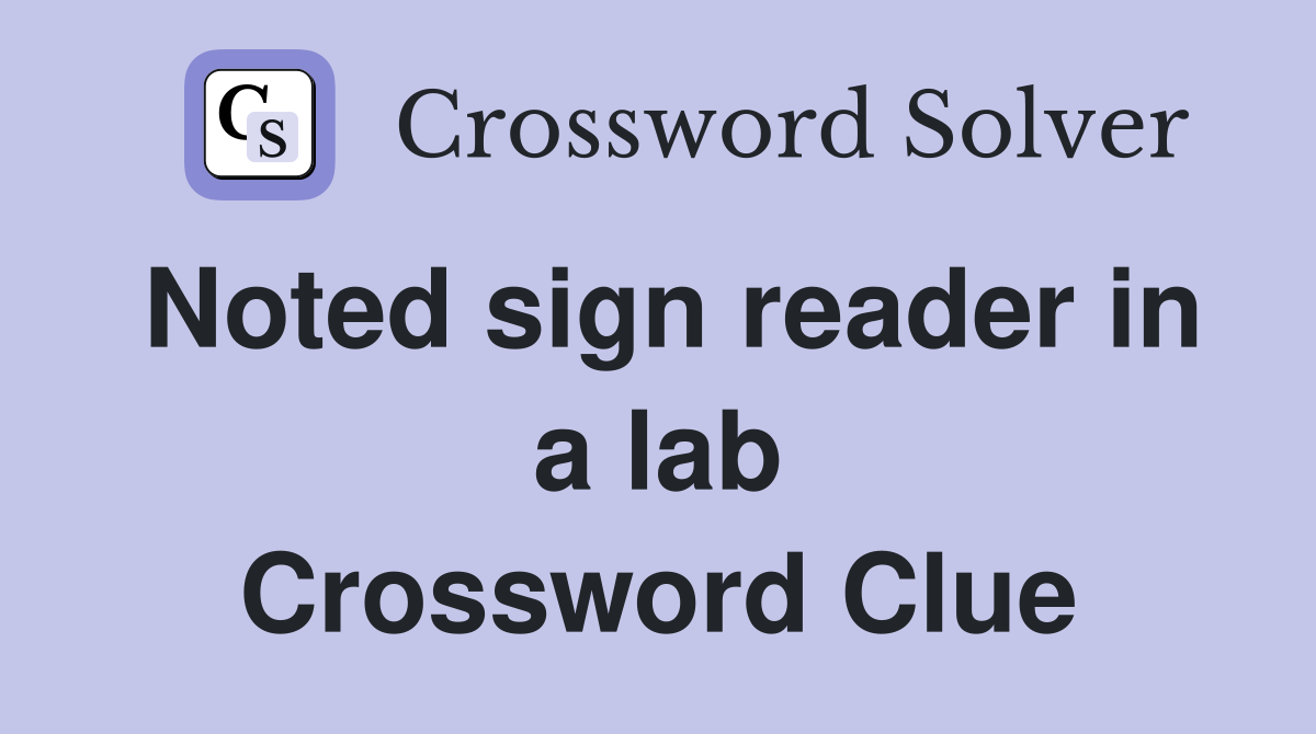 Noted sign reader in a lab Crossword Clue