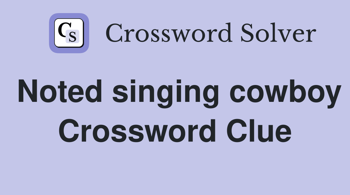 Noted singing cowboy Crossword Clue