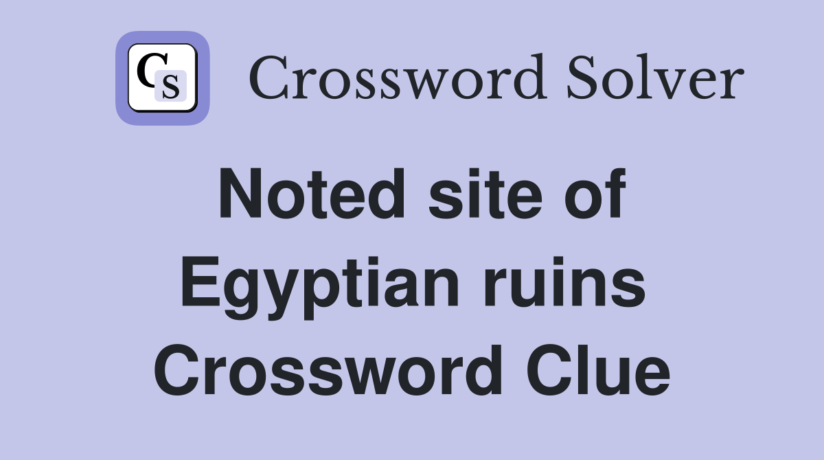 Noted site of Egyptian ruins Crossword Clue