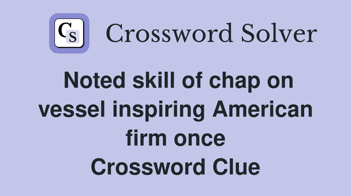 Noted skill of chap on vessel inspiring American firm once Crossword Clue