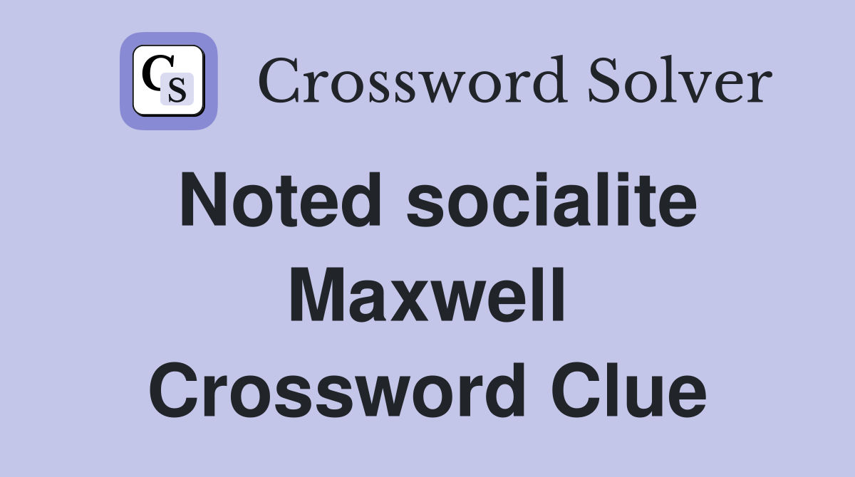 Noted socialite Maxwell Crossword Clue