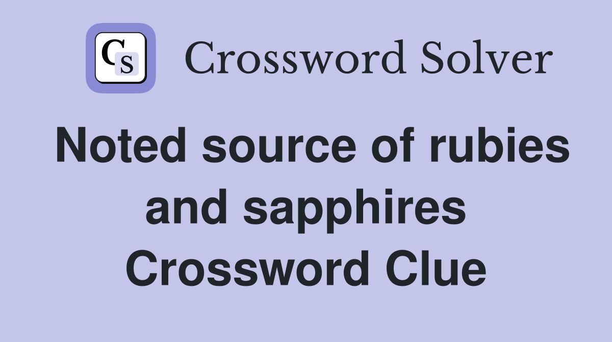 Noted source of rubies and sapphires Crossword Clue