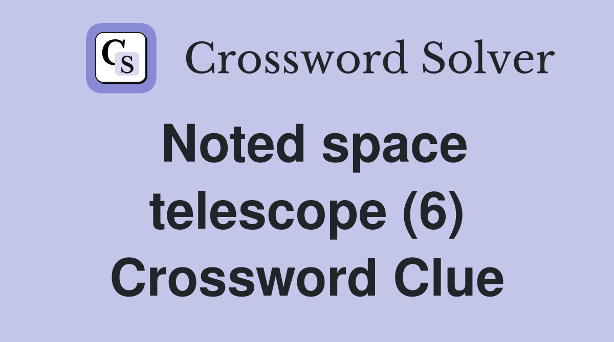 Noted space telescope (6) Crossword Clue