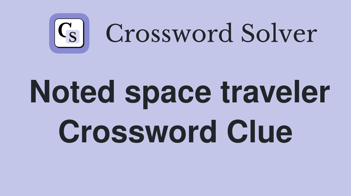 Noted space traveler Crossword Clue
