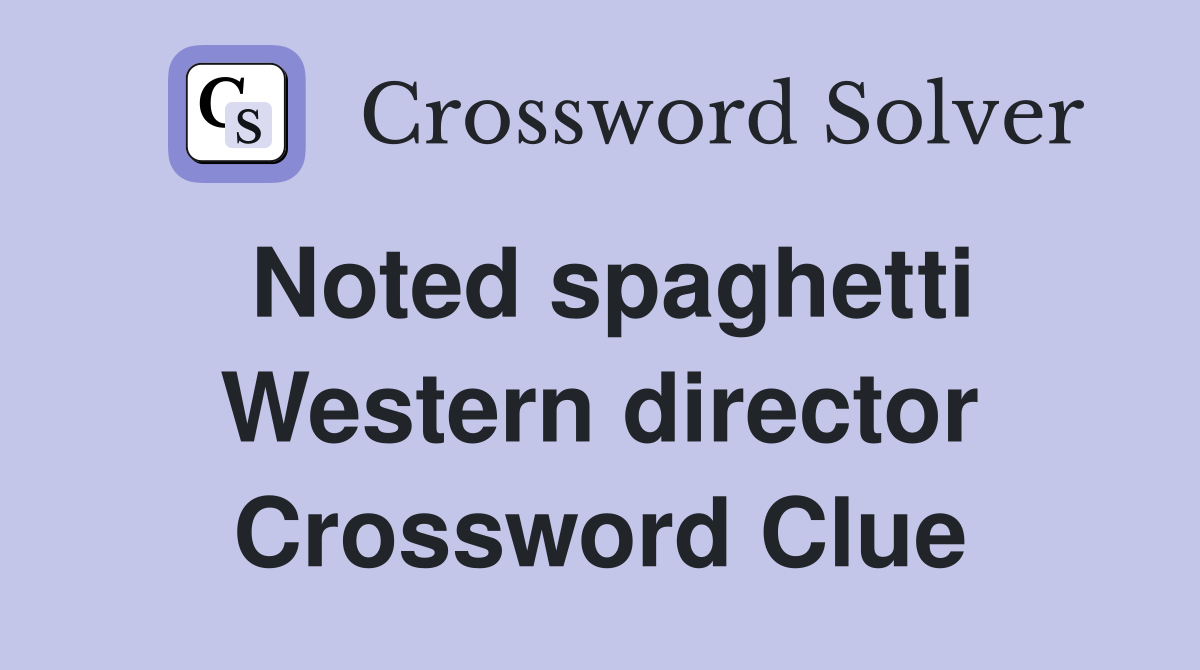 Noted spaghetti Western director Crossword Clue