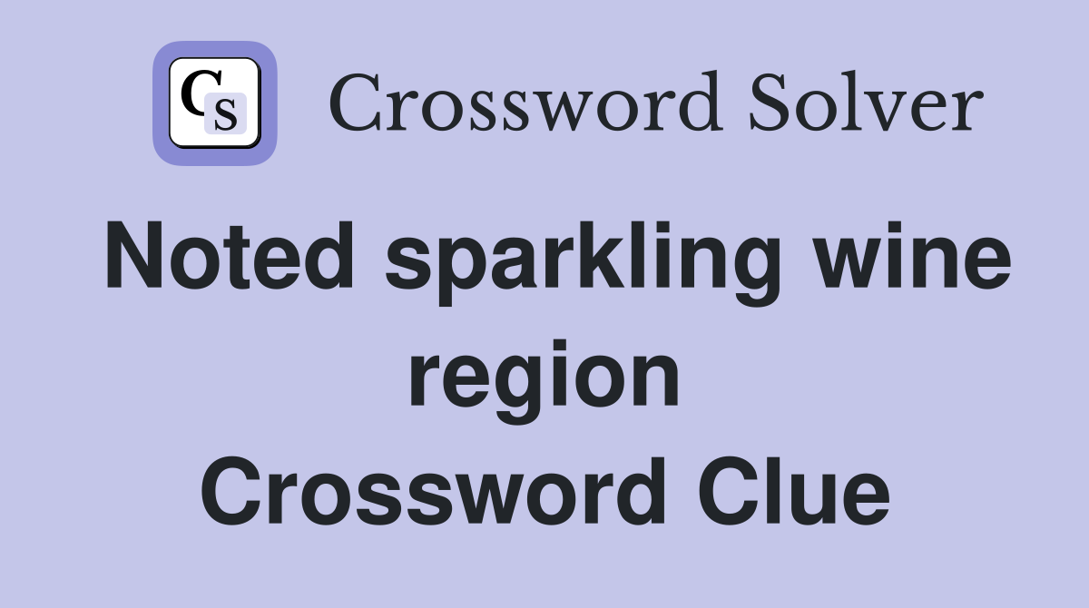 Noted sparkling wine region Crossword Clue