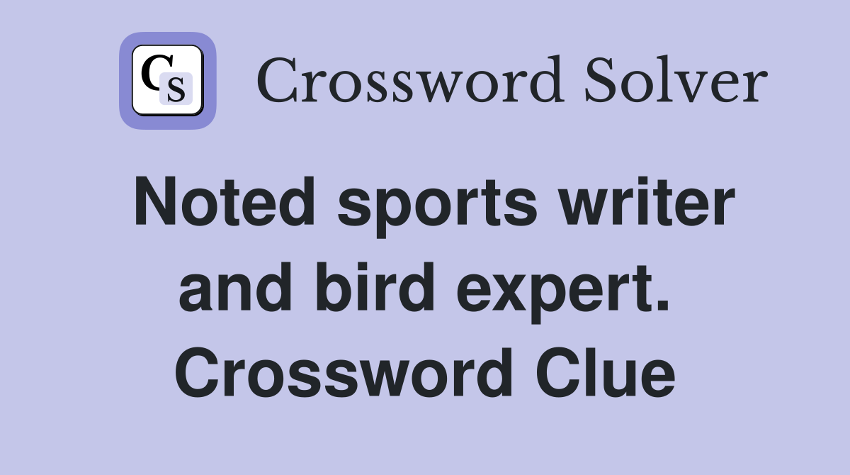 Noted sports writer and bird expert. Crossword Clue