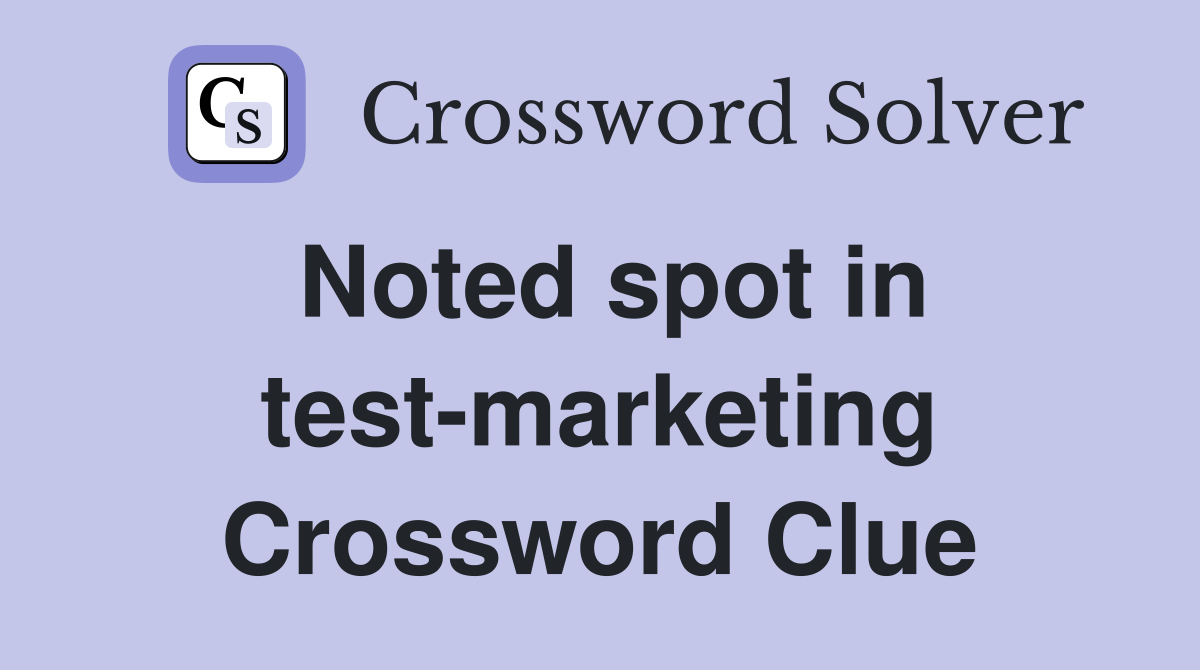 Noted spot in test-marketing Crossword Clue