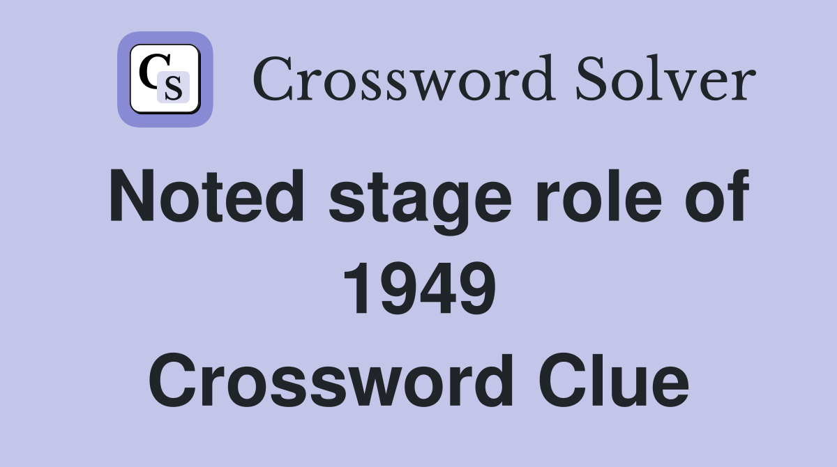Noted stage role of 1949 Crossword Clue