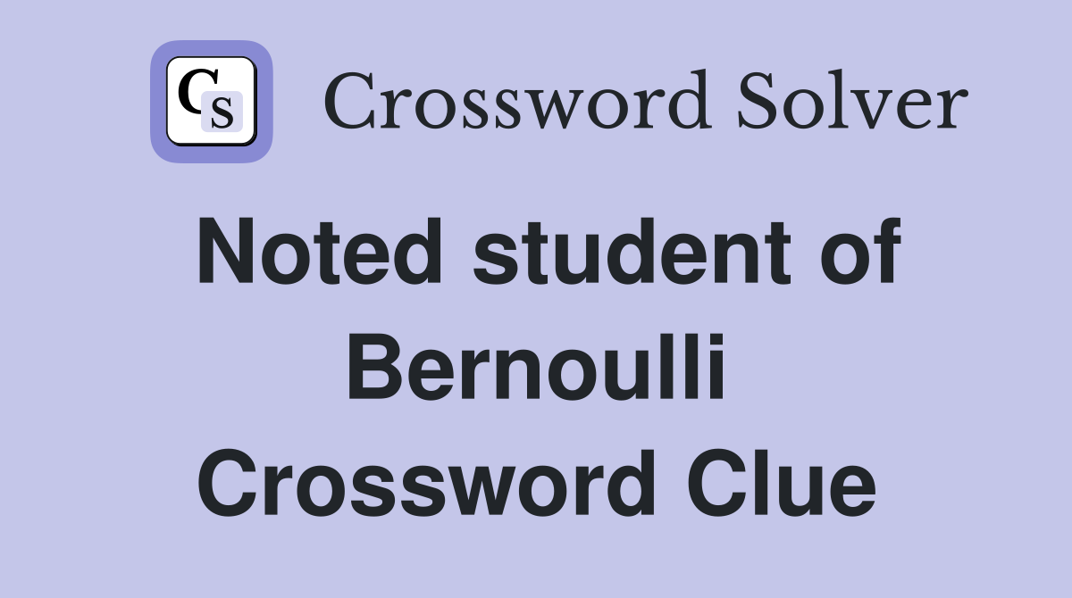 Noted student of Bernoulli Crossword Clue