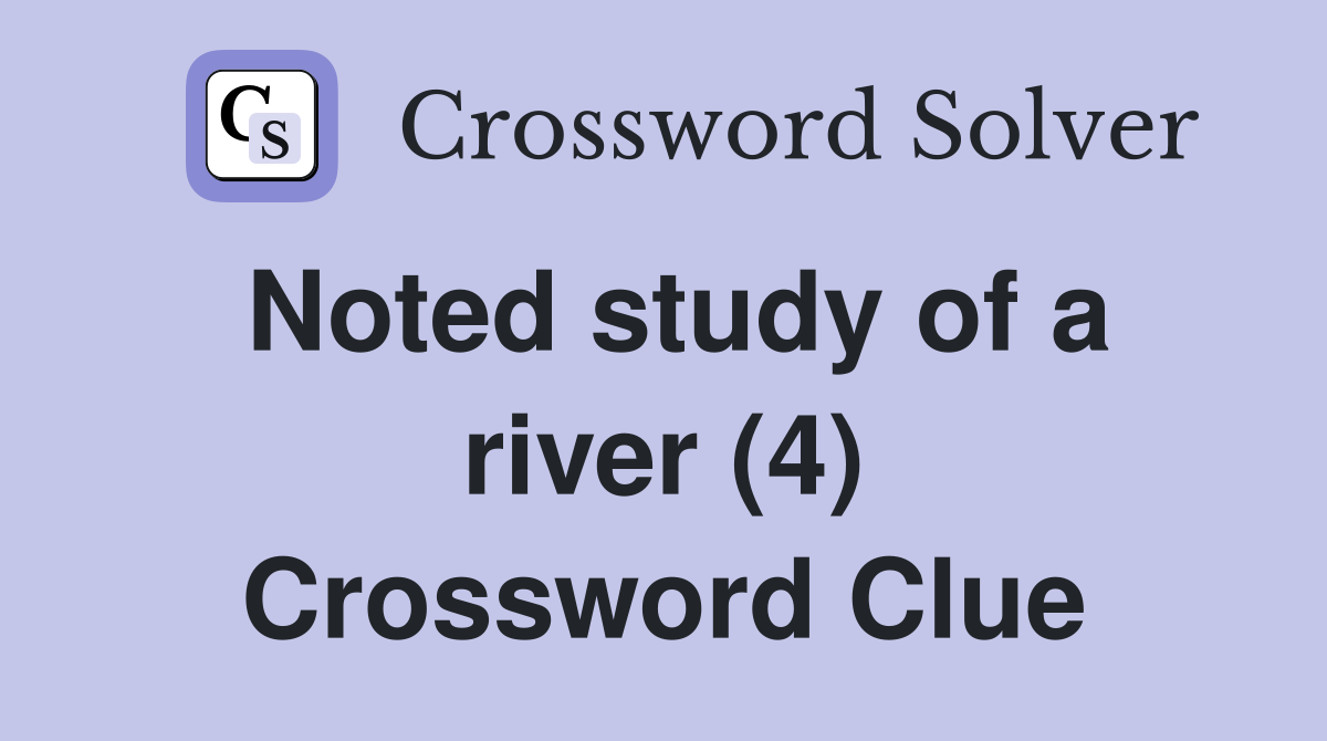 Noted study of a river (4) Crossword Clue
