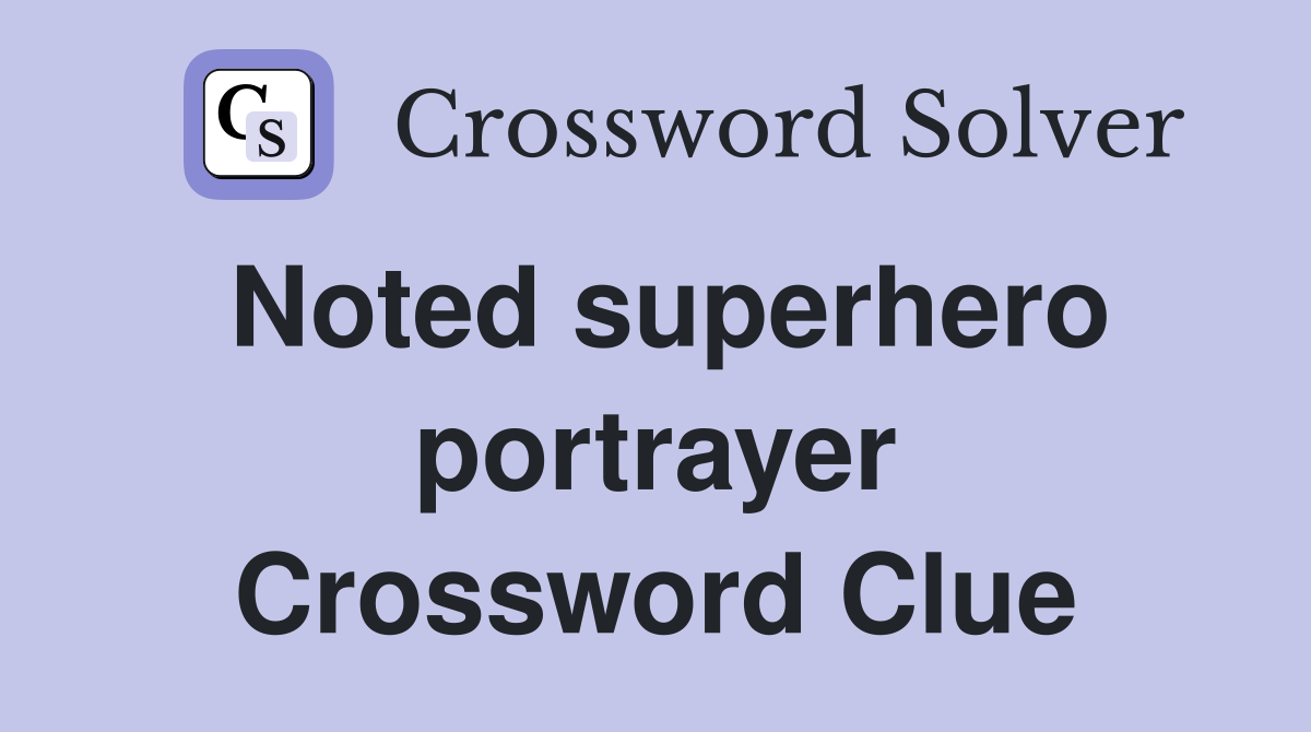 Noted superhero portrayer Crossword Clue