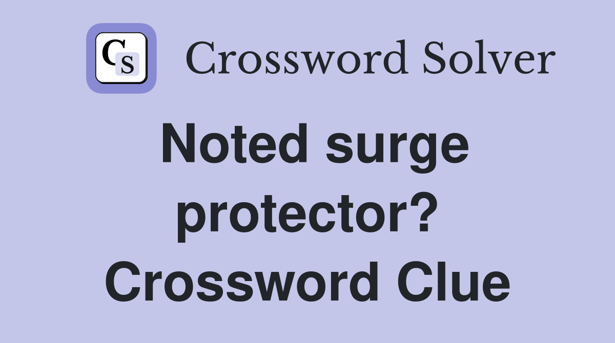 Noted surge protector? Crossword Clue