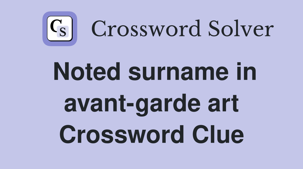 Noted surname in avant-garde art Crossword Clue