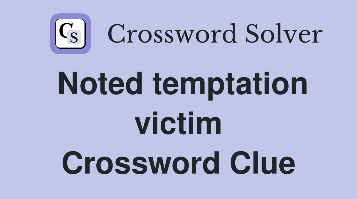 Noted temptation victim Crossword Clue