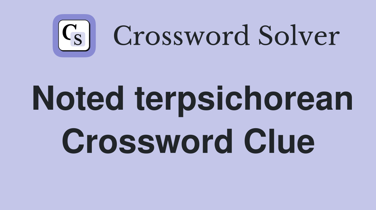 Noted terpsichorean Crossword Clue