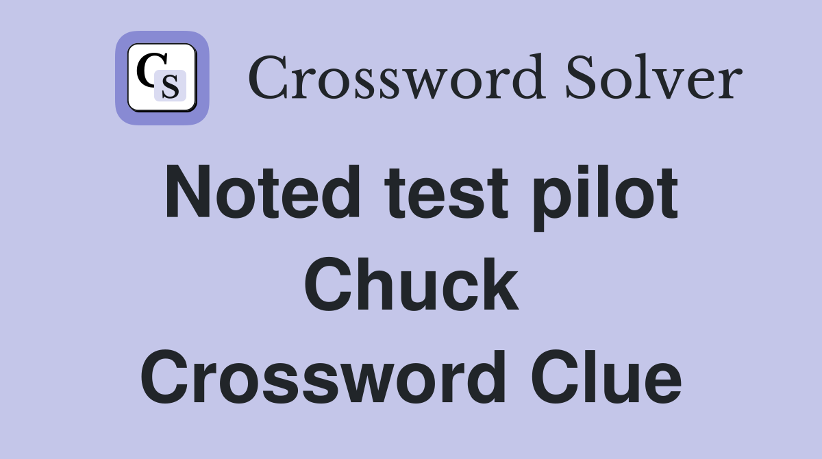 Noted test pilot Chuck Crossword Clue