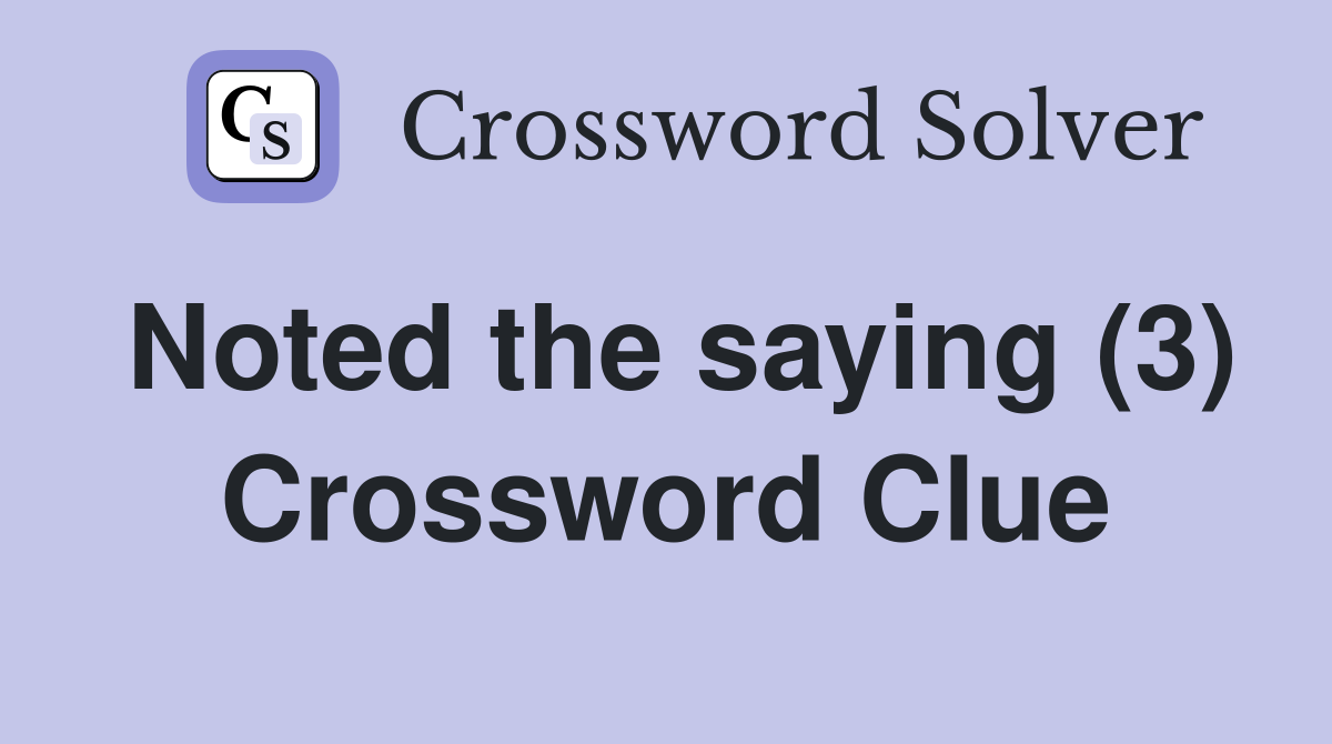 Noted the saying (3) Crossword Clue