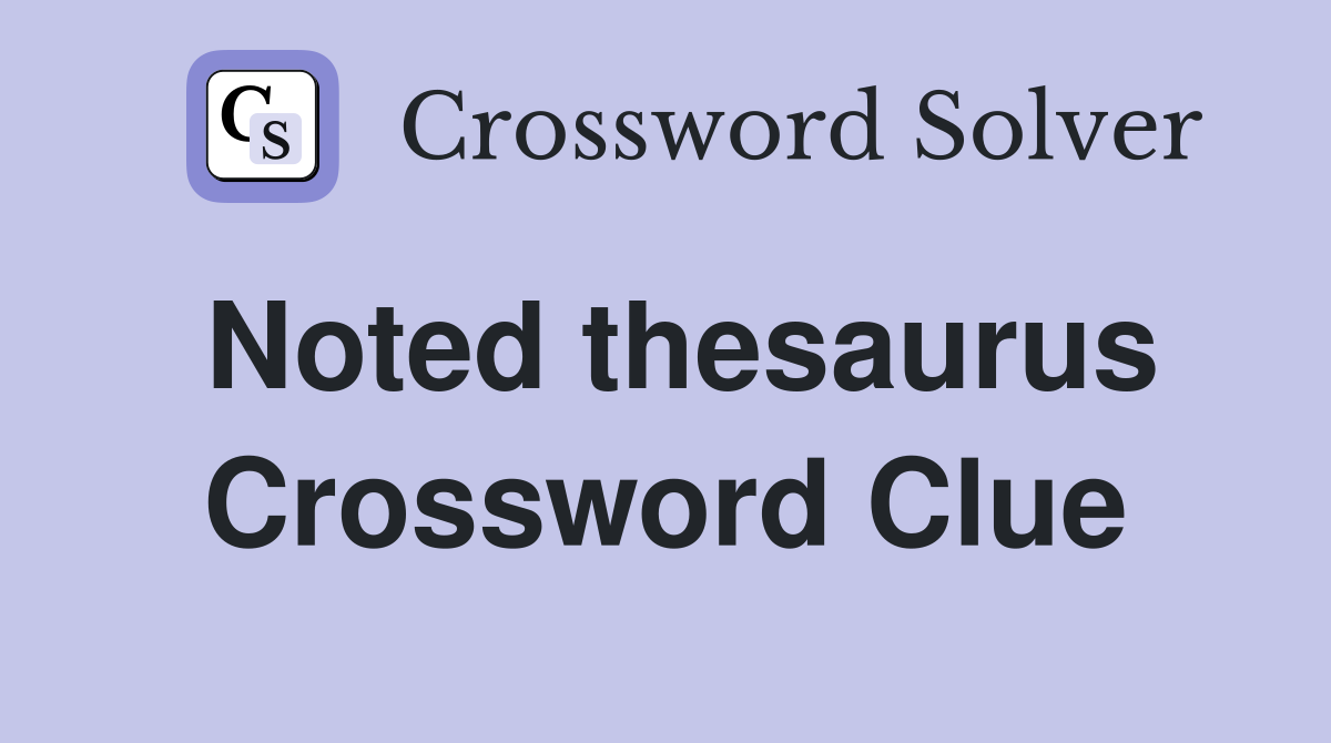 Noted thesaurus Crossword Clue