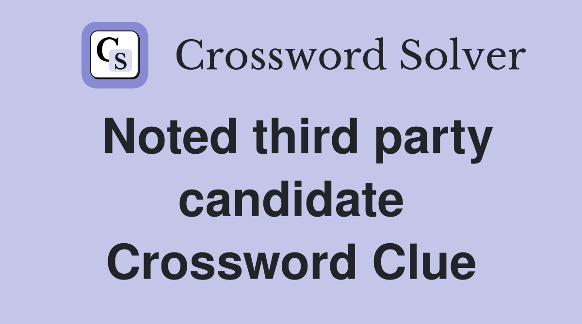Noted third party candidate Crossword Clue