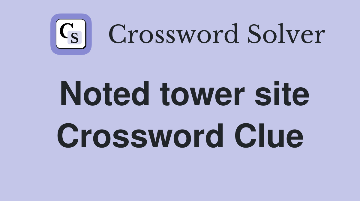 Noted tower site Crossword Clue