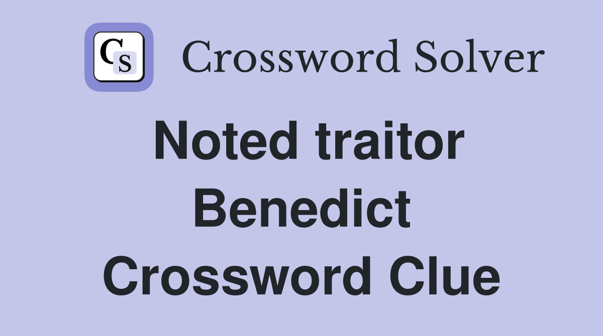 Noted traitor Benedict Crossword Clue