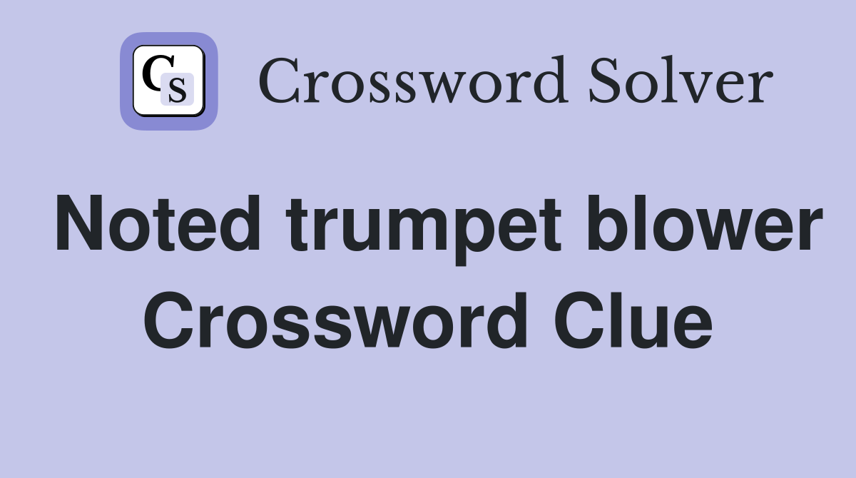 Noted trumpet blower Crossword Clue