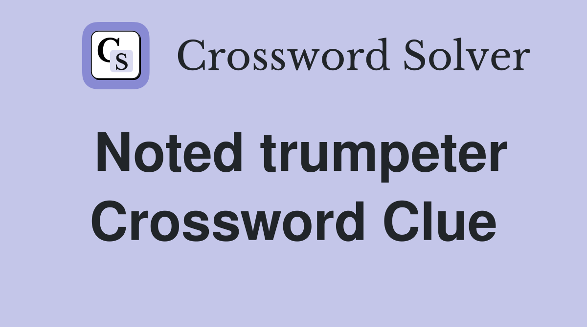 Noted trumpeter Crossword Clue