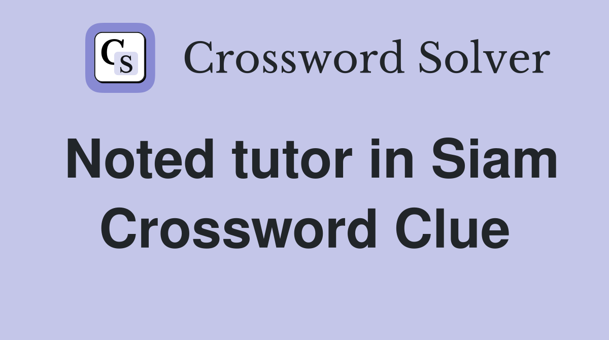 Noted tutor in Siam Crossword Clue