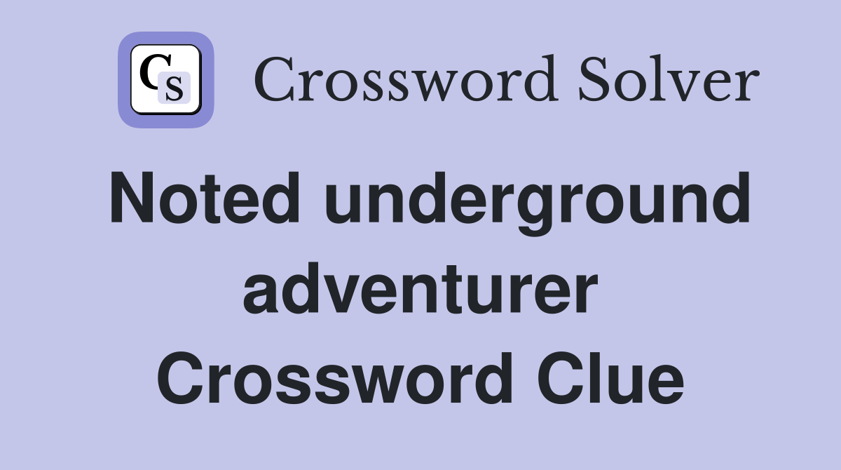 Noted underground adventurer Crossword Clue