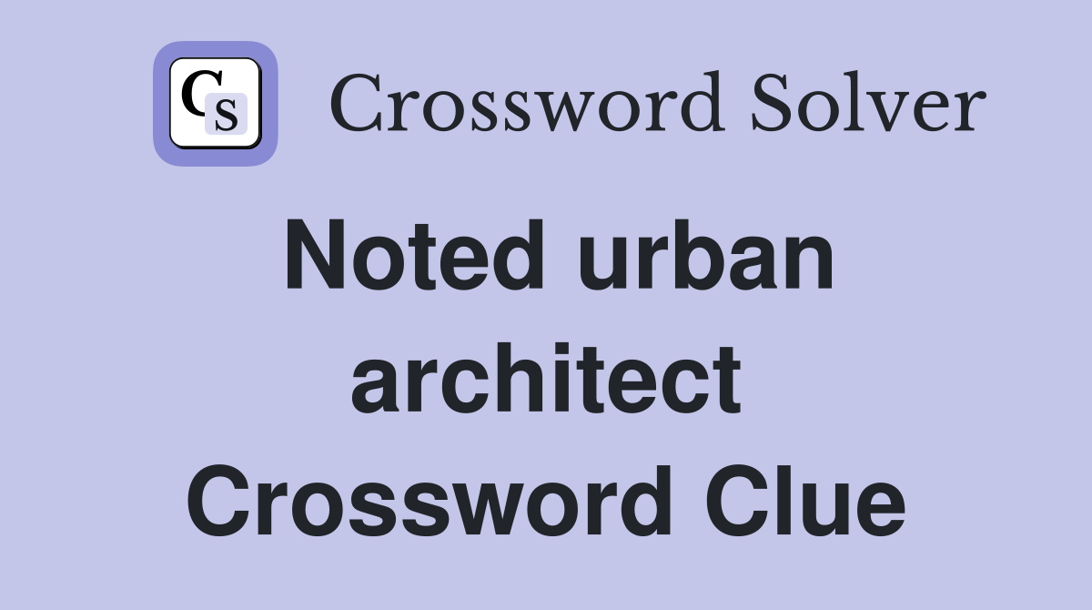 Noted urban architect Crossword Clue